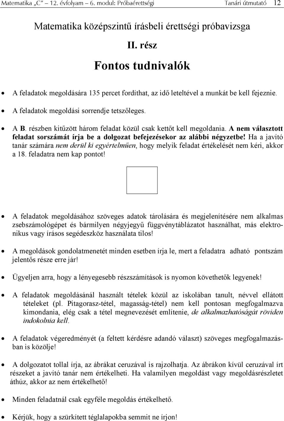 részben kitűzött három feladat közül csak kettőt kell megoldania. A nem választott feladat sorszámát írja be a dolgozat befejezésekor az alábbi négyzetbe!