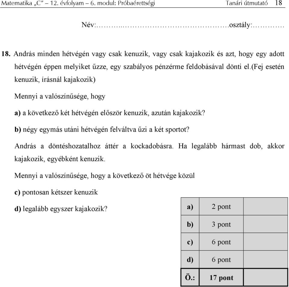 András minden hétvégén vagy csak kenuzik, vagy csak kajakozik és azt, hogy egy adott hétvégén éppen melyiket űzze, egy szabályos pénzérme feldobásával dönti el.