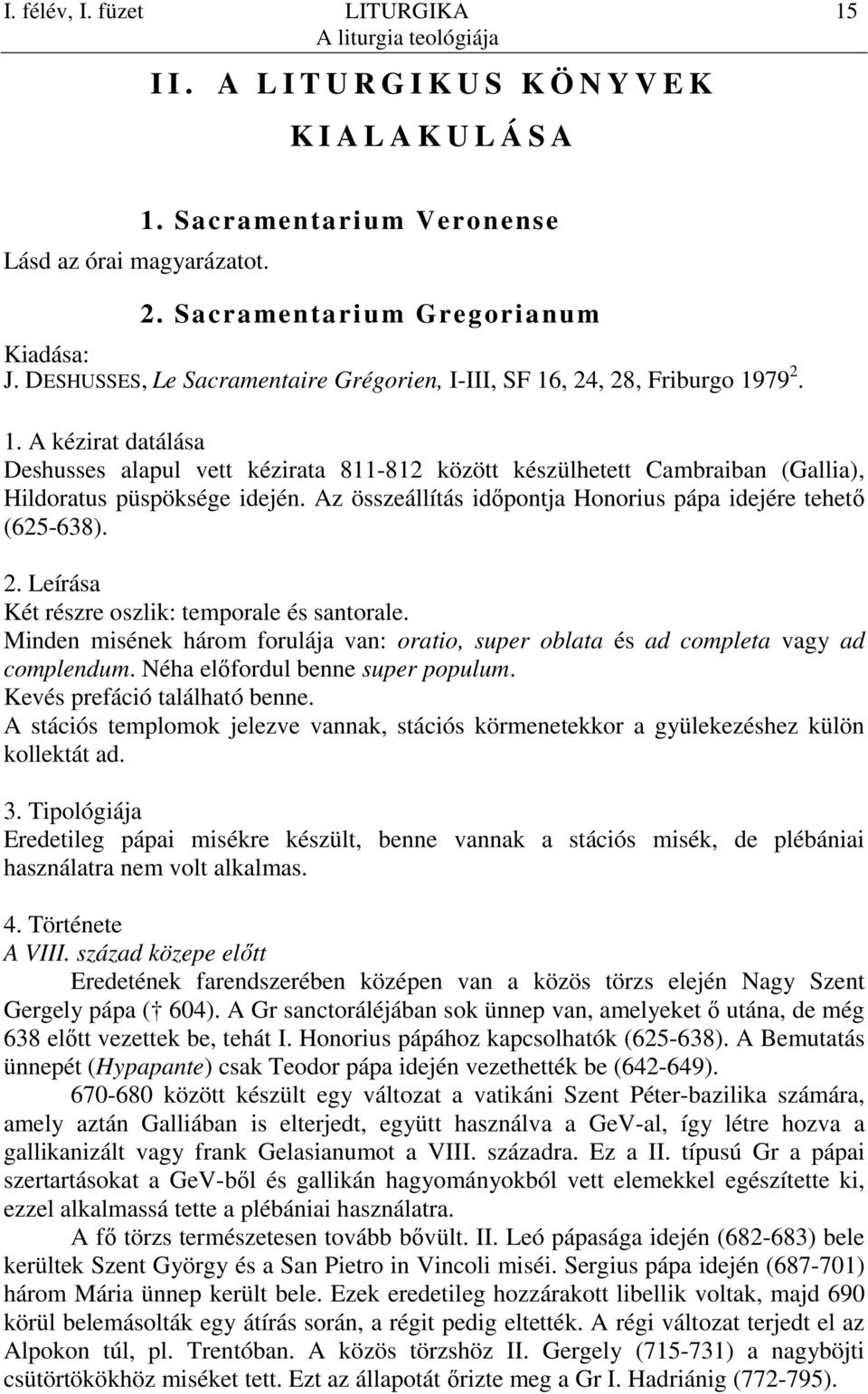 , 24, 28, Friburgo 1979 2. 1. A kézirat datálása Deshusses alapul vett kézirata 811-812 között készülhetett Cambraiban (Gallia), Hildoratus püspöksége idején.