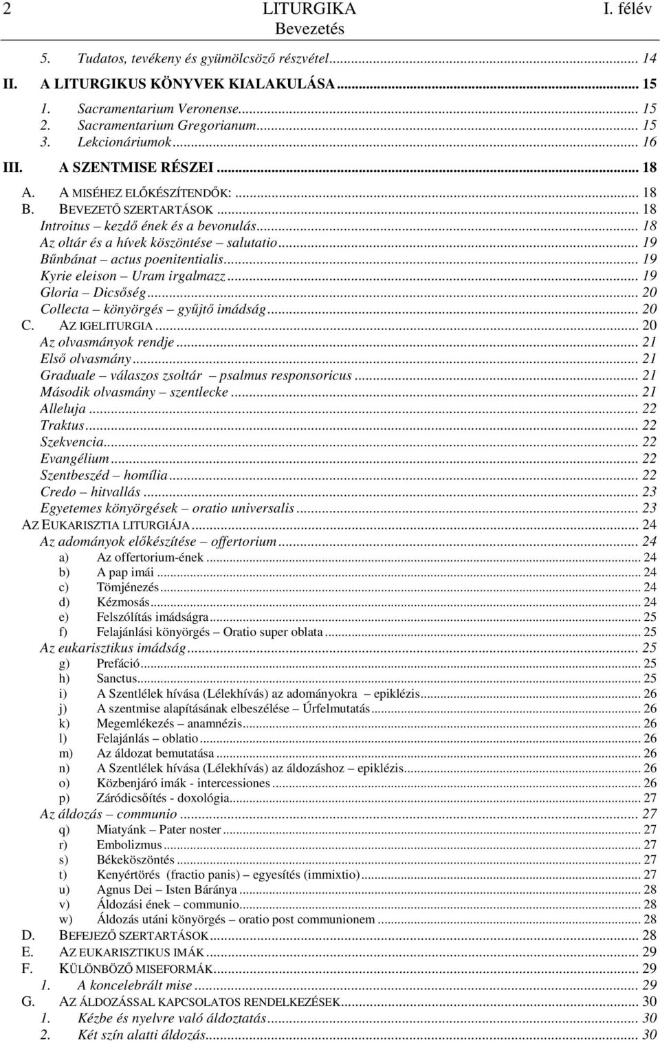 .. 19 Bőnbánat actus poenitentialis... 19 Kyrie eleison Uram irgalmazz... 19 Gloria Dicsıség... 20 Collecta könyörgés győjtı imádság... 20 C. AZ IGELITURGIA... 20 Az olvasmányok rendje.