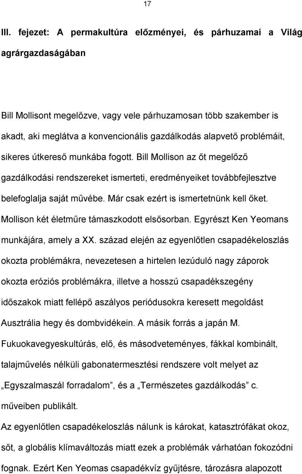 alapvető problémáit, sikeres útkereső munkába fogott. Bill Mollison az őt megelőző gazdálkodási rendszereket ismerteti, eredményeiket továbbfejlesztve belefoglalja saját művébe.