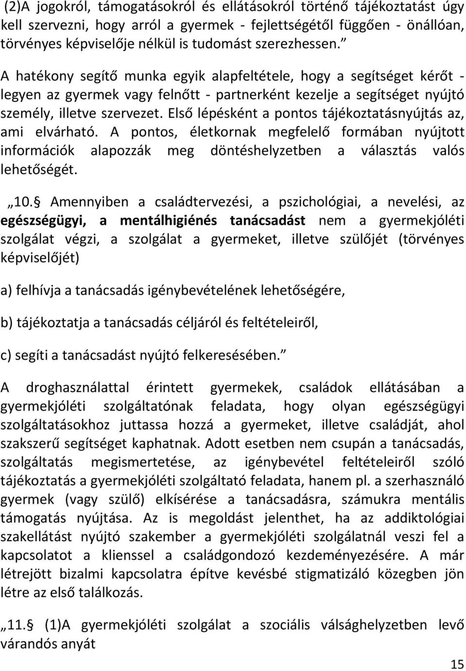 Első lépésként a pontos tájékoztatásnyújtás az, ami elvárható. A pontos, életkornak megfelelő formában nyújtott információk alapozzák meg döntéshelyzetben a választás valós lehetőségét. 10.