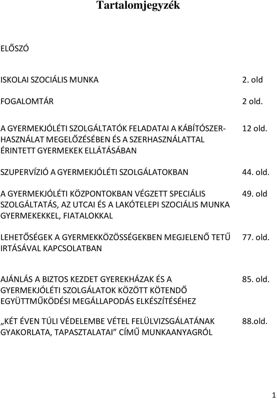 GYERMEKJÓLÉTI KÖZPONTOKBAN VÉGZETT SPECIÁLIS SZOLGÁLTATÁS, AZ UTCAI ÉS A LAKÓTELEPI SZOCIÁLIS MUNKA GYERMEKEKKEL, FIATALOKKAL LEHETŐSÉGEK A GYERMEKKÖZÖSSÉGEKBEN MEGJELENŐ TETŰ