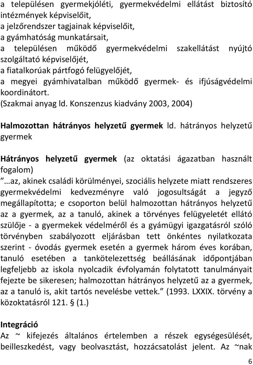 Konszenzus kiadvány 2003, 2004) Halmozottan hátrányos helyzetű gyermek ld.