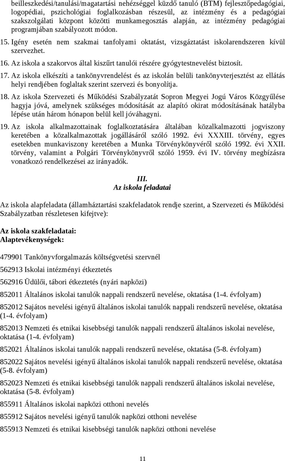 Az iskola a szakorvos által kiszűrt tanulói részére gyógytestnevelést biztosít. 17.