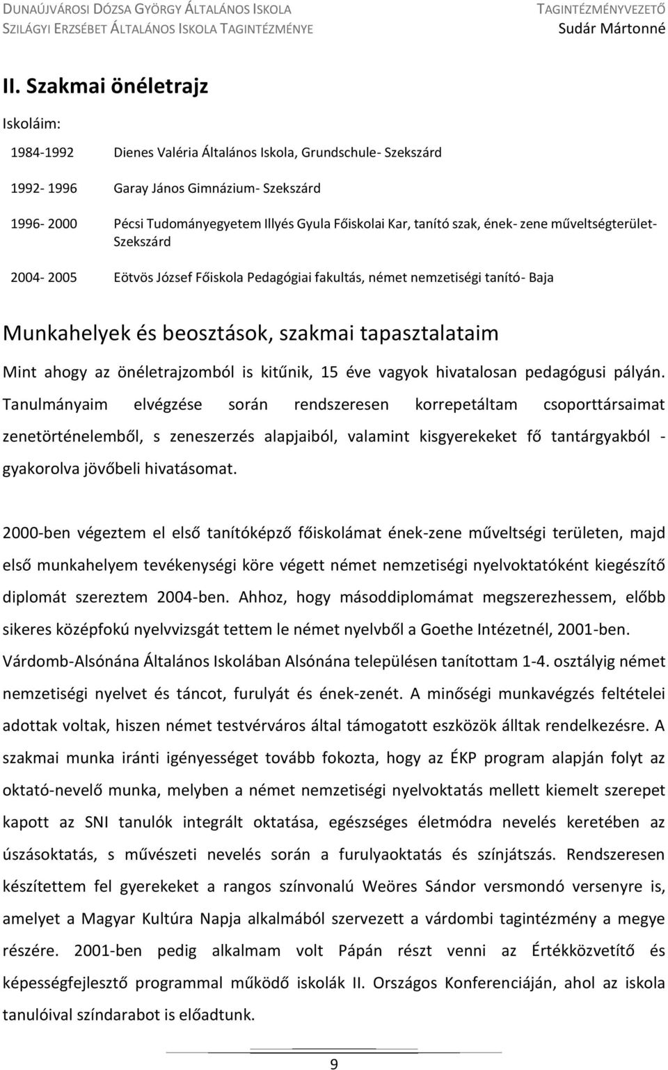 ahogy az önéletrajzomból is kitűnik, 15 éve vagyok hivatalosan pedagógusi pályán.