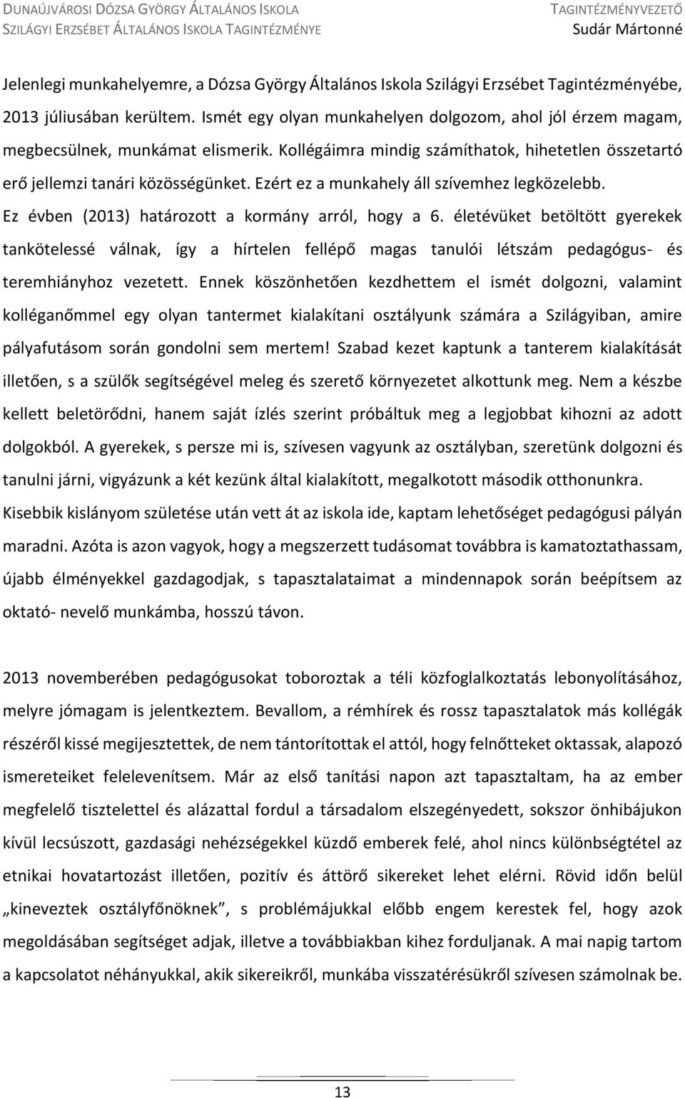 Ezért ez a munkahely áll szívemhez legközelebb. Ez évben (2013) határozott a kormány arról, hogy a 6.