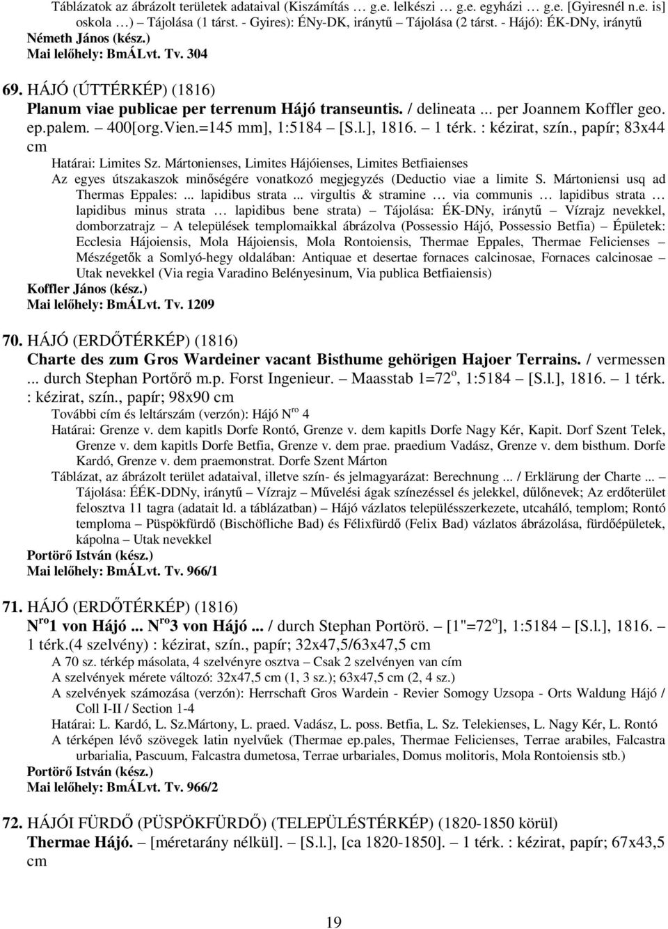 palem. 400[org.Vien.=145 mm], 1:5184 [S.l.], 1816. 1 térk. : kézirat, szín., papír; 83x44 cm Határai: Limites Sz.