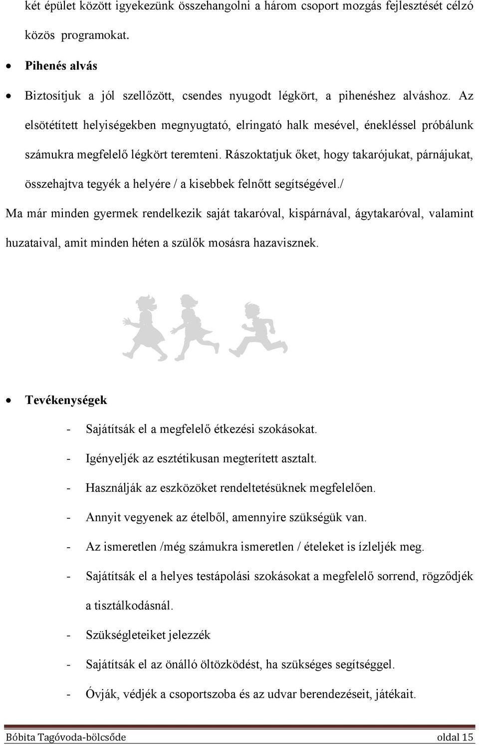 Rászoktatjuk őket, hogy takarójukat, párnájukat, összehajtva tegyék a helyére / a kisebbek felnőtt segítségével.