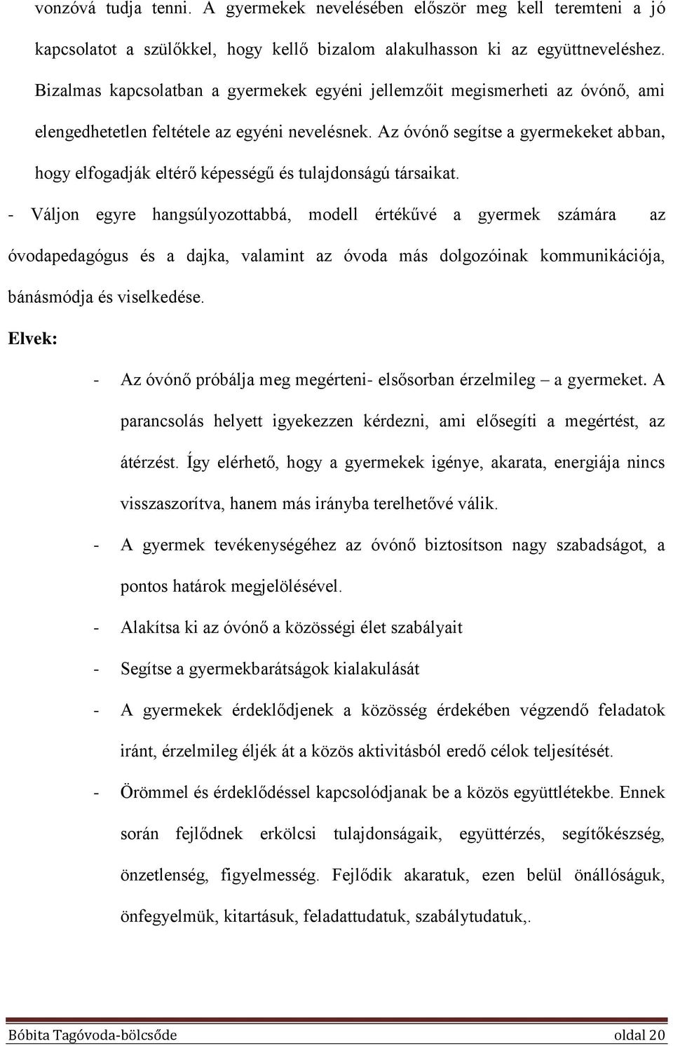 Az óvónő segítse a gyermekeket abban, hogy elfogadják eltérő képességű és tulajdonságú társaikat.