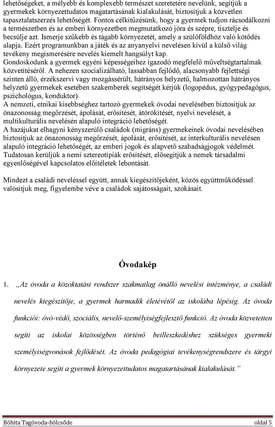 Ismerje szűkebb és tágabb környezetét, amely a szülőföldhöz való kötődés alapja.