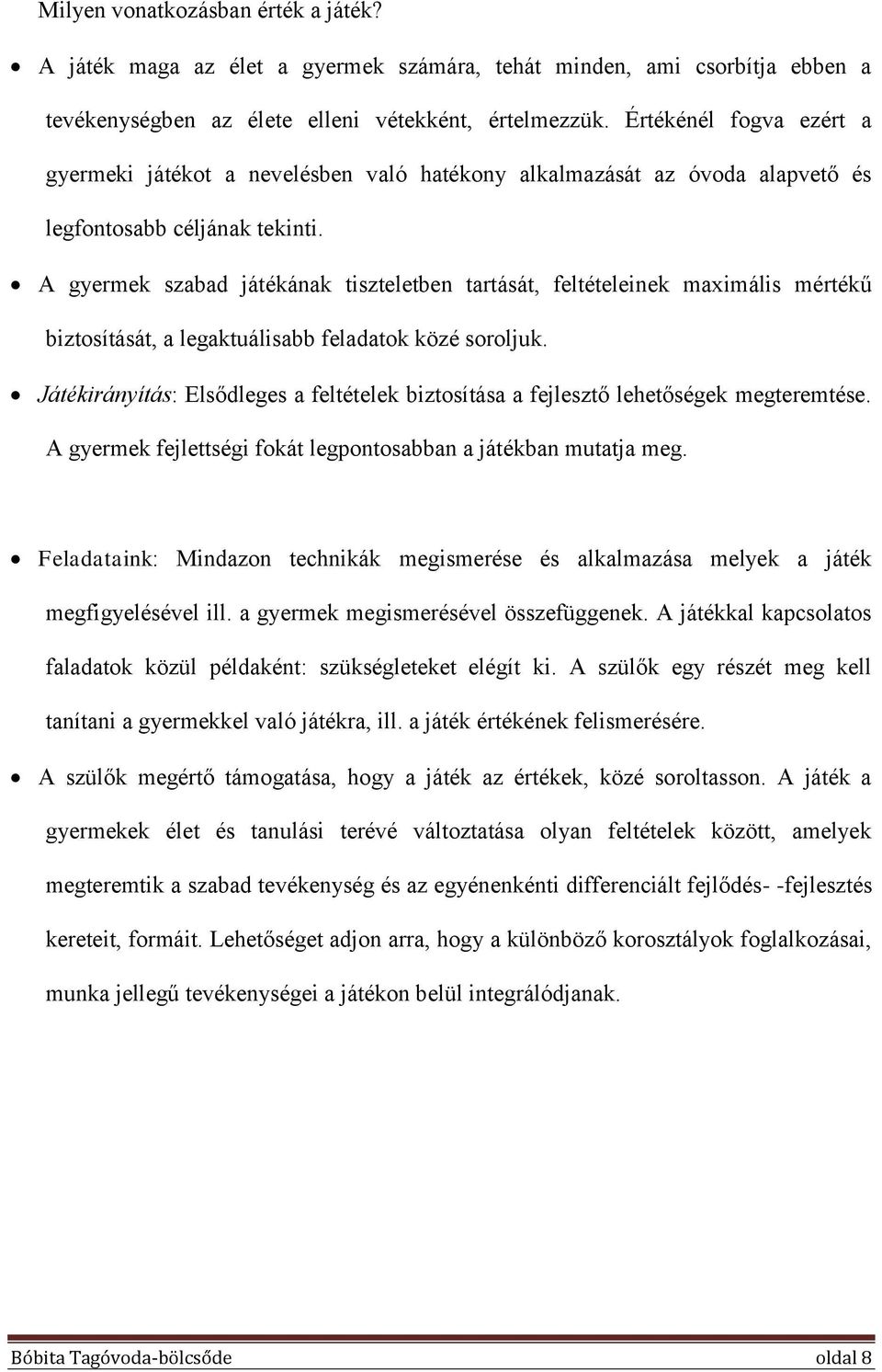 A gyermek szabad játékának tiszteletben tartását, feltételeinek maximális mértékű biztosítását, a legaktuálisabb feladatok közé soroljuk.