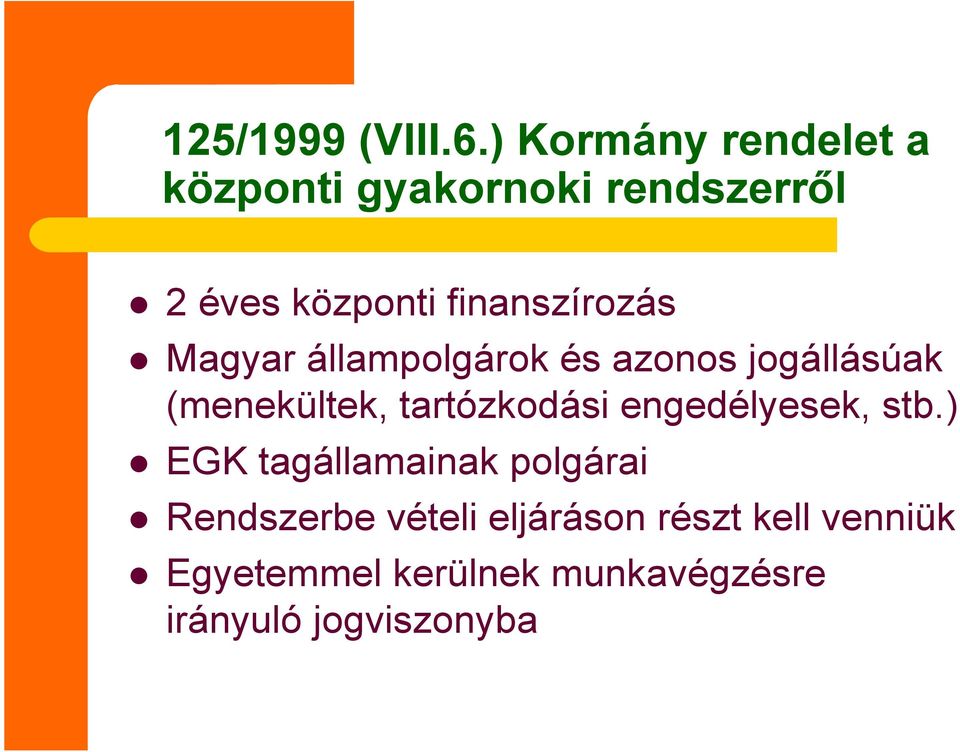 finanszírozás Magyar állampolgárok és azonos jogállásúak (menekültek,