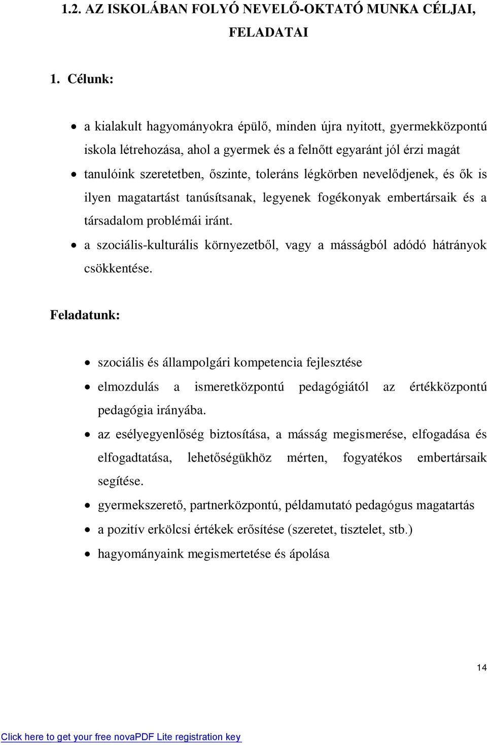 légkörben nevelődjenek, és ők is ilyen magatartást tanúsítsanak, legyenek fogékonyak embertársaik és a társadalom problémái iránt.