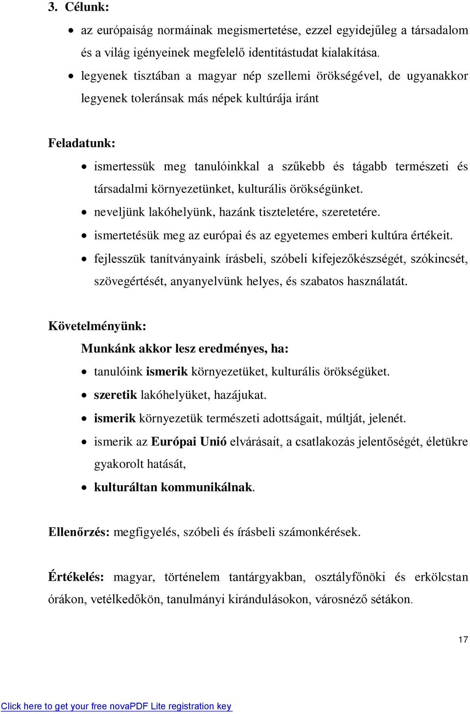 környezetünket, kulturális örökségünket. neveljünk lakóhelyünk, hazánk tiszteletére, szeretetére. ismertetésük meg az európai és az egyetemes emberi kultúra értékeit.