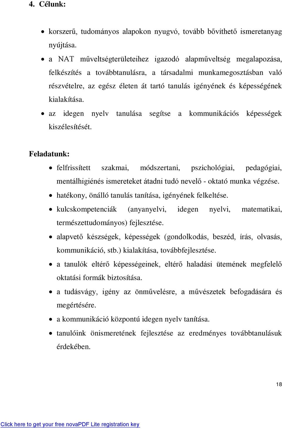 képességének kialakítása. az idegen nyelv tanulása segítse a kommunikációs képességek kiszélesítését.