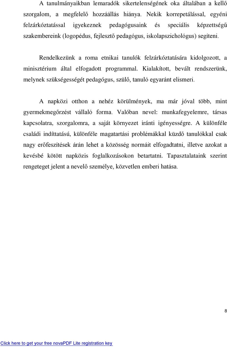 Rendelkezünk a roma etnikai tanulók felzárkóztatására kidolgozott, a minisztérium által elfogadott programmal.