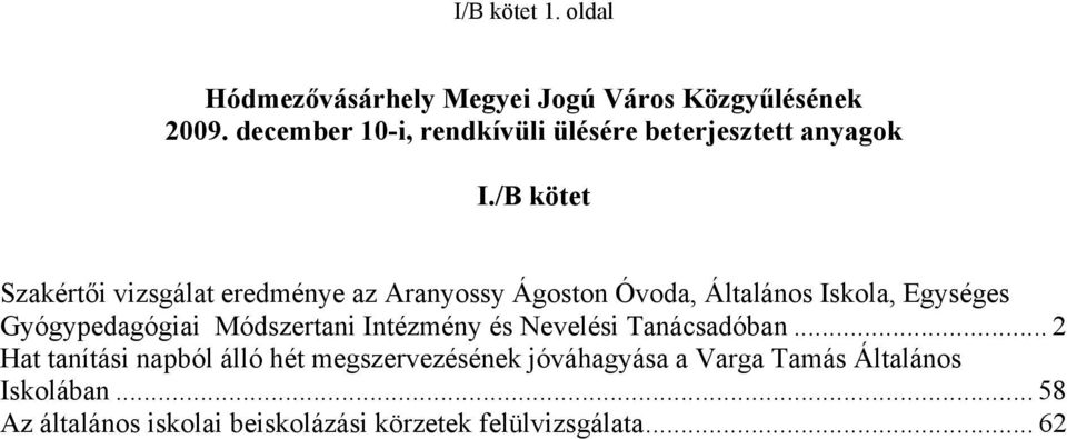 /B kötet Szakértői vizsgálat eredménye az Aranyossy Ágoston Óvoda, Általános Iskola, Egységes Gyógypedagógiai