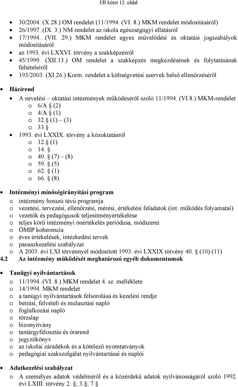 ) OM rendelet a szakképzés megkezdésének és folytatásának feltételeiről 193/2003. (XI.26.) Korm.