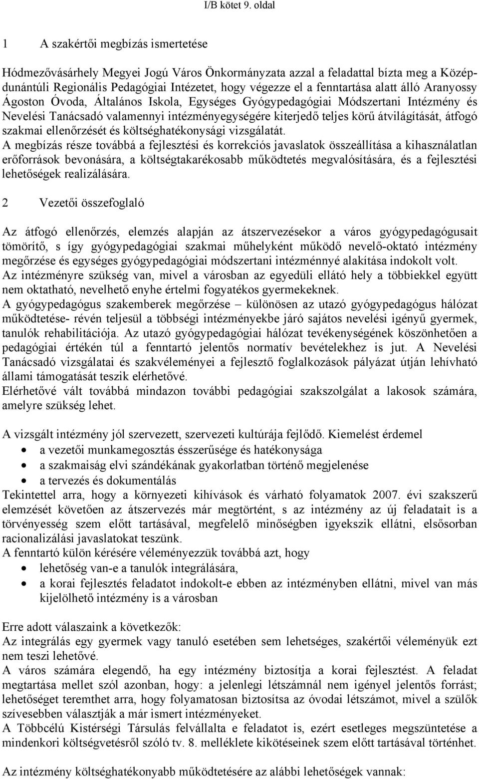 alatt álló Aranyossy Ágoston Óvoda, Általános Iskola, Egységes Gyógypedagógiai Módszertani Intézmény és Nevelési Tanácsadó valamennyi intézményegységére kiterjedő teljes körű átvilágítását, átfogó