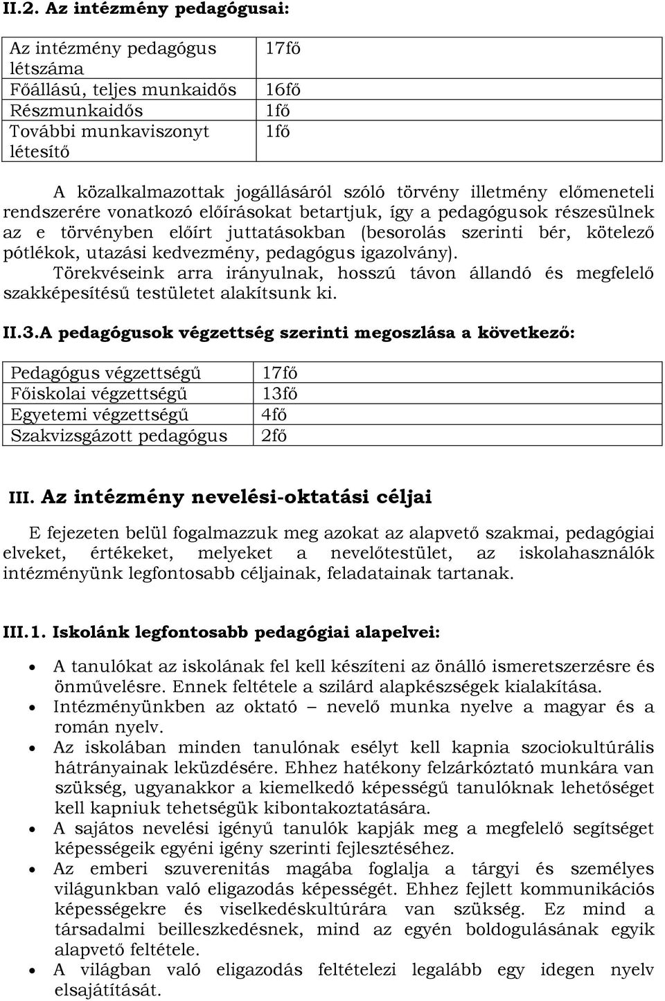 pedagógus igazolvány). Törekvéseink arra irányulnak, hosszú távon állandó és megfelelő szakképesítésű testületet alakítsunk ki. II.3.