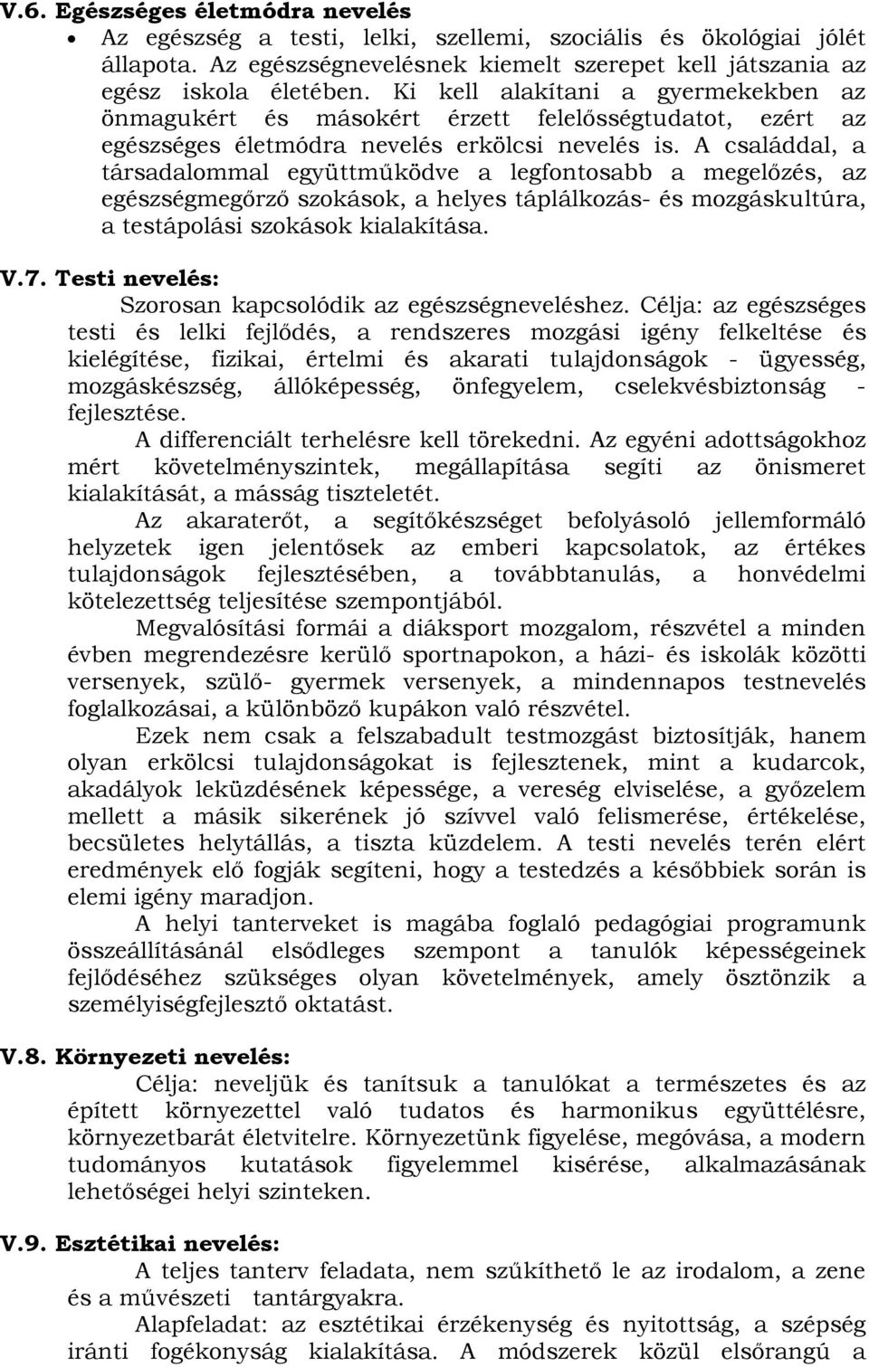 A családdal, a társadalommal együttműködve a legfontosabb a megelőzés, az egészségmegőrző szokások, a helyes táplálkozás- és mozgáskultúra, a testápolási szokások kialakítása. V.7.