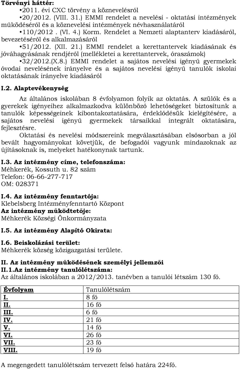 ) EMMI rendelet a kerettantervek kiadásának és jóváhagyásának rendjéről (mellékletei a kerettantervek, óraszámok) 32/2012.(X.8.