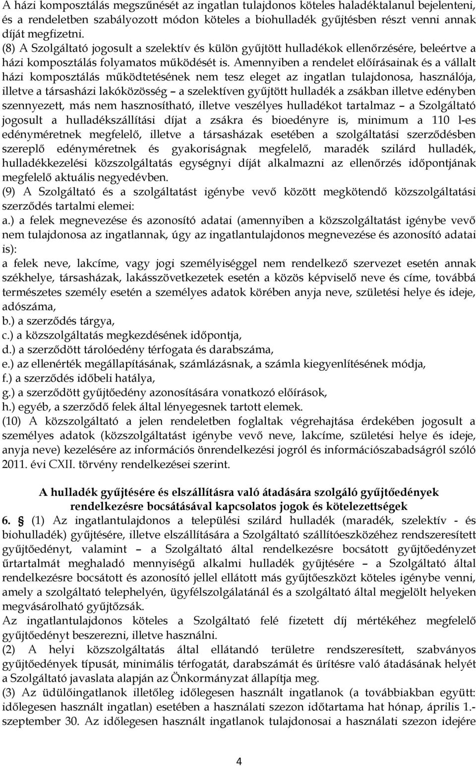 Amennyiben a rendelet előírásainak és a vállalt házi komposztálás működtetésének nem tesz eleget az ingatlan tulajdonosa, használója, illetve a társasházi lakóközösség a szelektíven gyűjtött hulladék