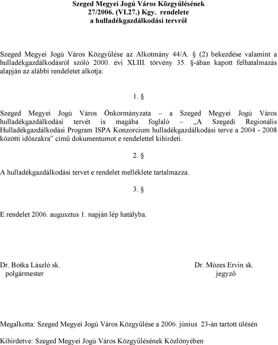 Szeged Megyei Jogú Város Önkormányzata a Szeged Megyei Jogú Város hulladékgazdálkodási tervét is magába foglaló A Szegedi Regionális Hulladékgazdálkodási Program ISPA Konzorcium hulladékgazdálkodási