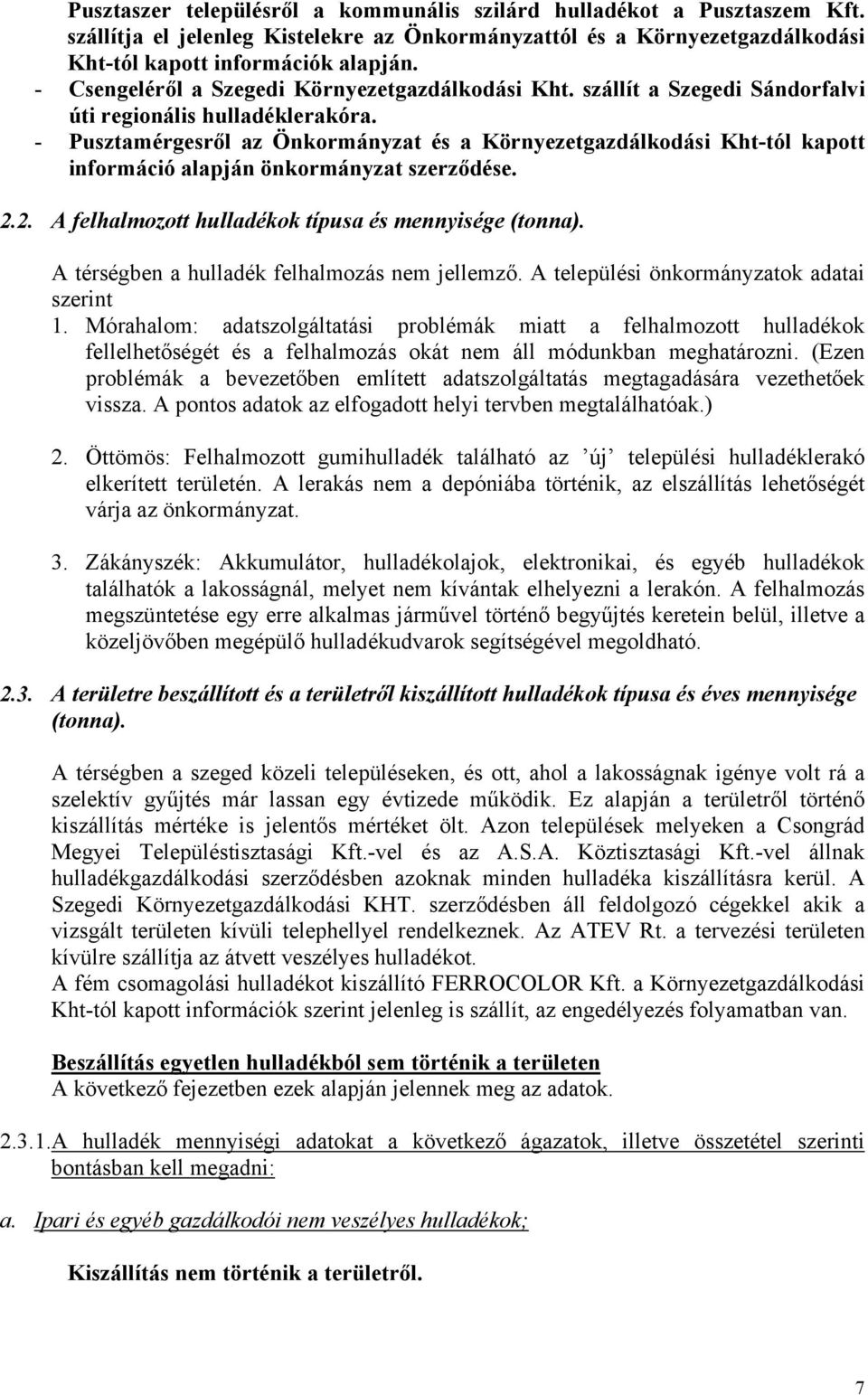 - Pusztamérgesről az Önkormányzat és a Környezetgazdálkodási Kht-tól kapott információ alapján önkormányzat szerződése. 2.2. A felhalmozott hulladékok típusa és mennyisége (tonna).