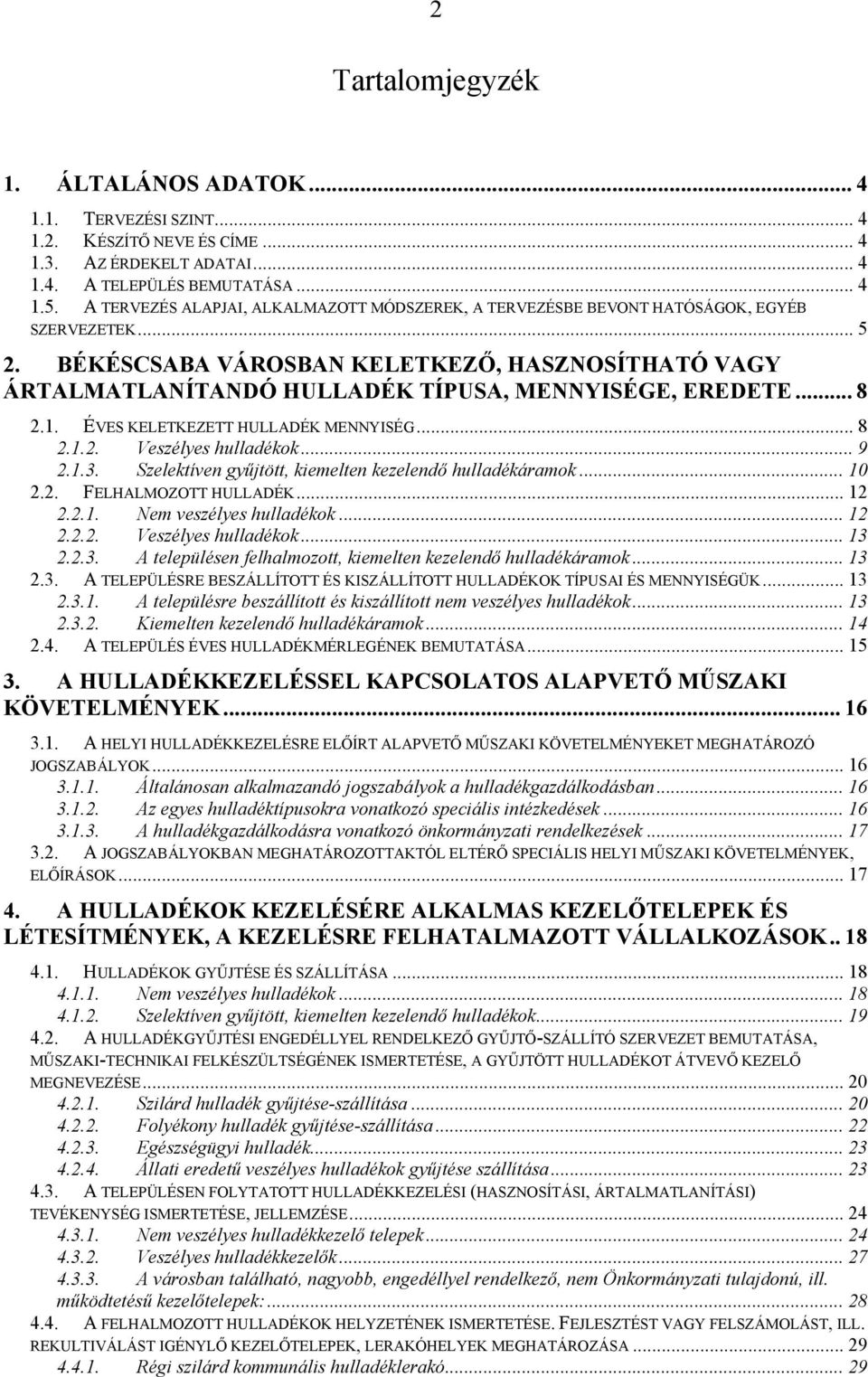 BÉKÉSCSABA VÁROSBAN KELETKEZŐ, HASZNOSÍTHATÓ VAGY ÁRTALMATLANÍTANDÓ HULLADÉK TÍPUSA, MENNYISÉGE, EREDETE... 8 2.1. ÉVES KELETKEZETT HULLADÉK MENNYISÉG... 8 2.1.2. Veszélyes hulladékok... 9 2.1.3.