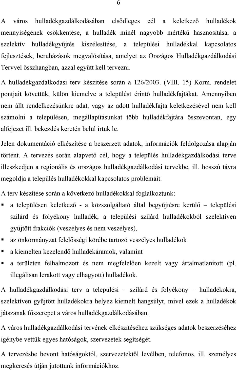 A hulladékgazdálkodási terv készítése során a 126/2003. (VIII. 15) Korm. rendelet pontjait követtük, külön kiemelve a települést érintő hulladékfajtákat.