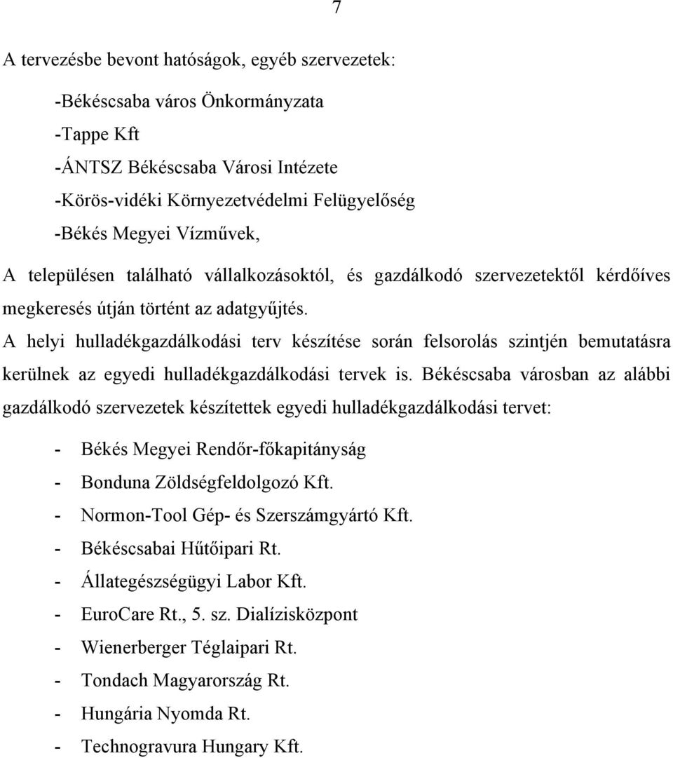 A helyi hulladékgazdálkodási terv készítése során felsorolás szintjén bemutatásra kerülnek az egyedi hulladékgazdálkodási tervek is.