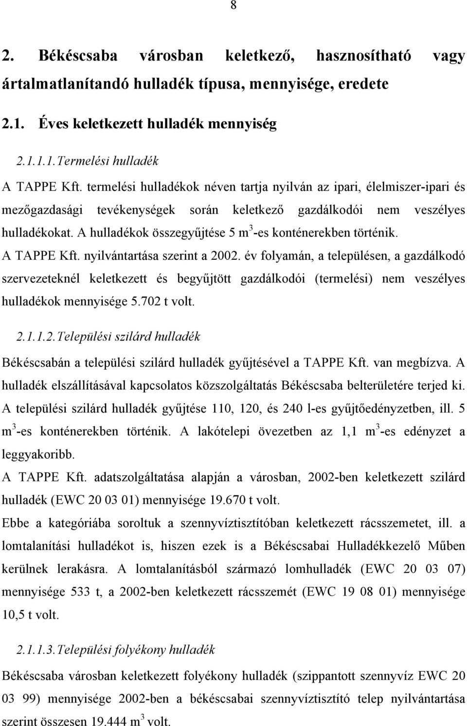 A hulladékok összegyűjtése 5 m 3 -es konténerekben történik. A TAPPE Kft. nyilvántartása szerint a 2002.