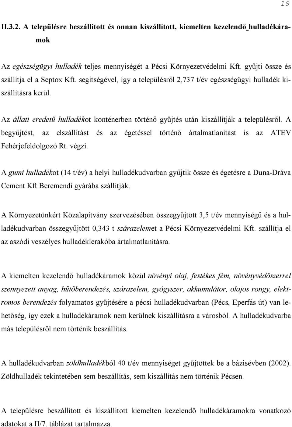 Az állati eredetű hulladékot konténerben történő gyűjtés után kiszállítják a településről. A begyűjtést, az elszállítást és az égetéssel történő ártalmatlanítást is az ATEV Fehérjefeldolgozó Rt.