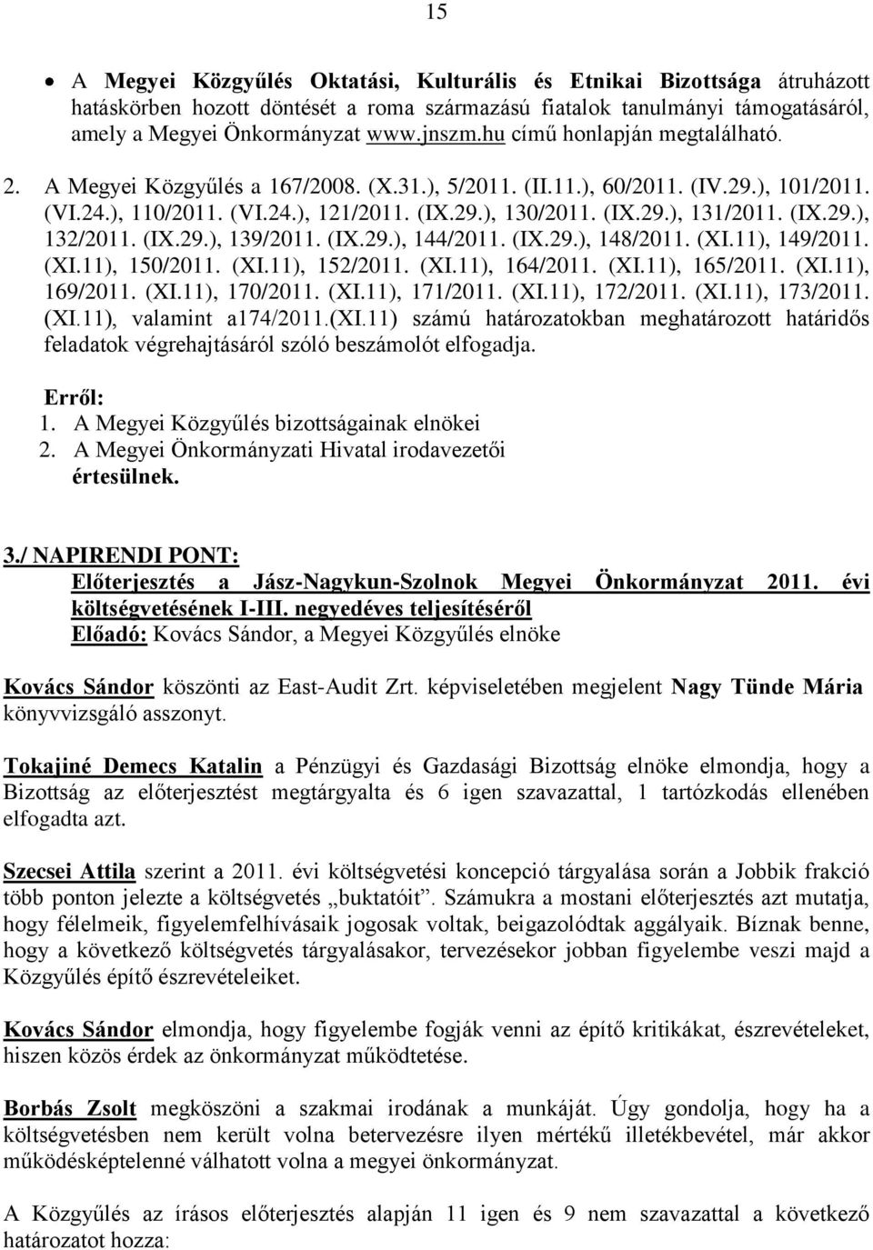 (IX.29.), 132/2011. (IX.29.), 139/2011. (IX.29.), 144/2011. (IX.29.), 148/2011. (XI.11), 149/2011. (XI.11), 150/2011. (XI.11), 152/2011. (XI.11), 164/2011. (XI.11), 165/2011. (XI.11), 169/2011. (XI.11), 170/2011.