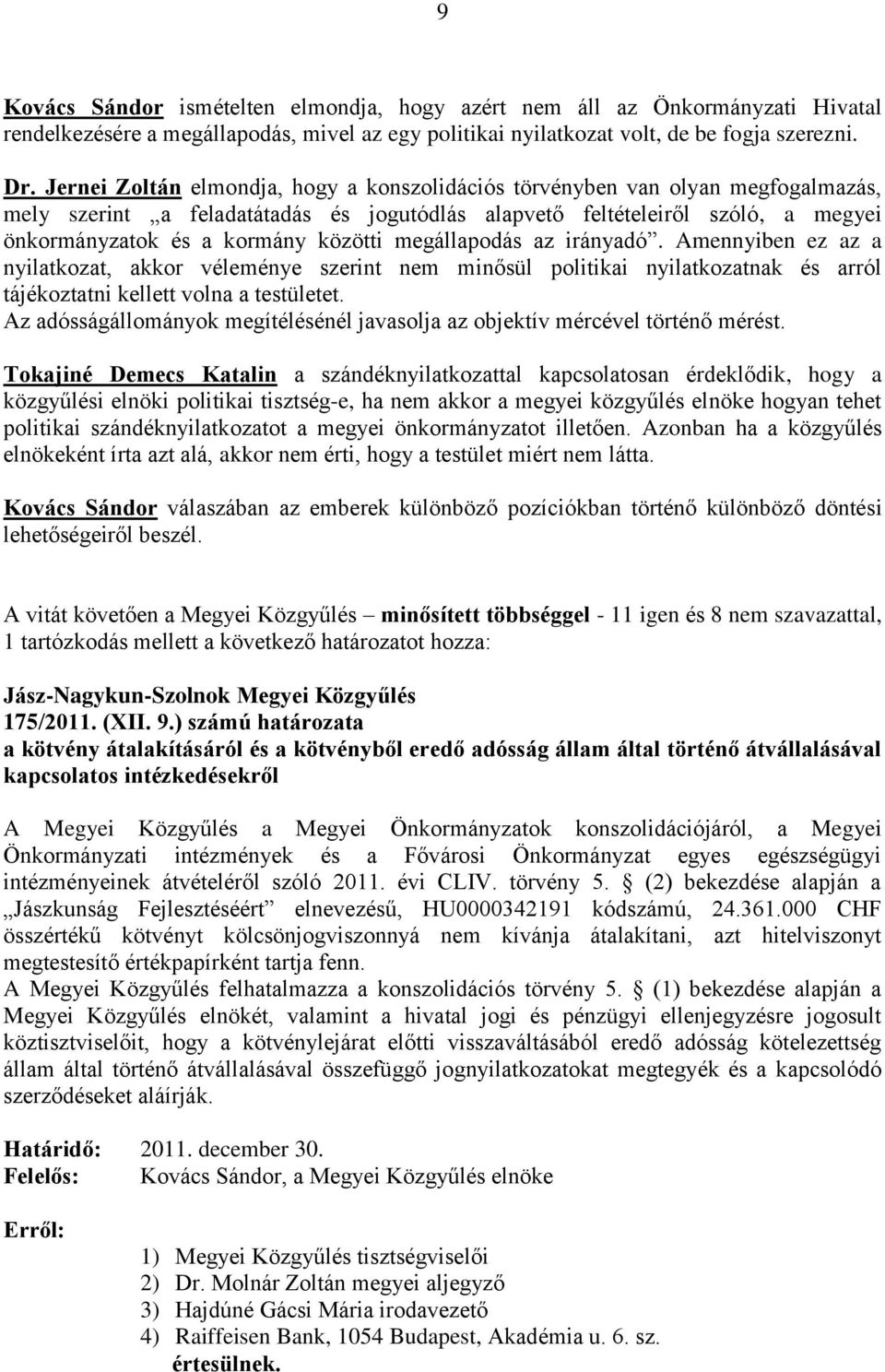 megállapodás az irányadó. Amennyiben ez az a nyilatkozat, akkor véleménye szerint nem minősül politikai nyilatkozatnak és arról tájékoztatni kellett volna a testületet.