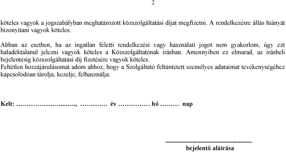 Közszolgáltatónak írásban. Amennyiben ez elmarad, az írásbeli bejelentésig közszolgáltatási díj fizetésére vagyok köteles.