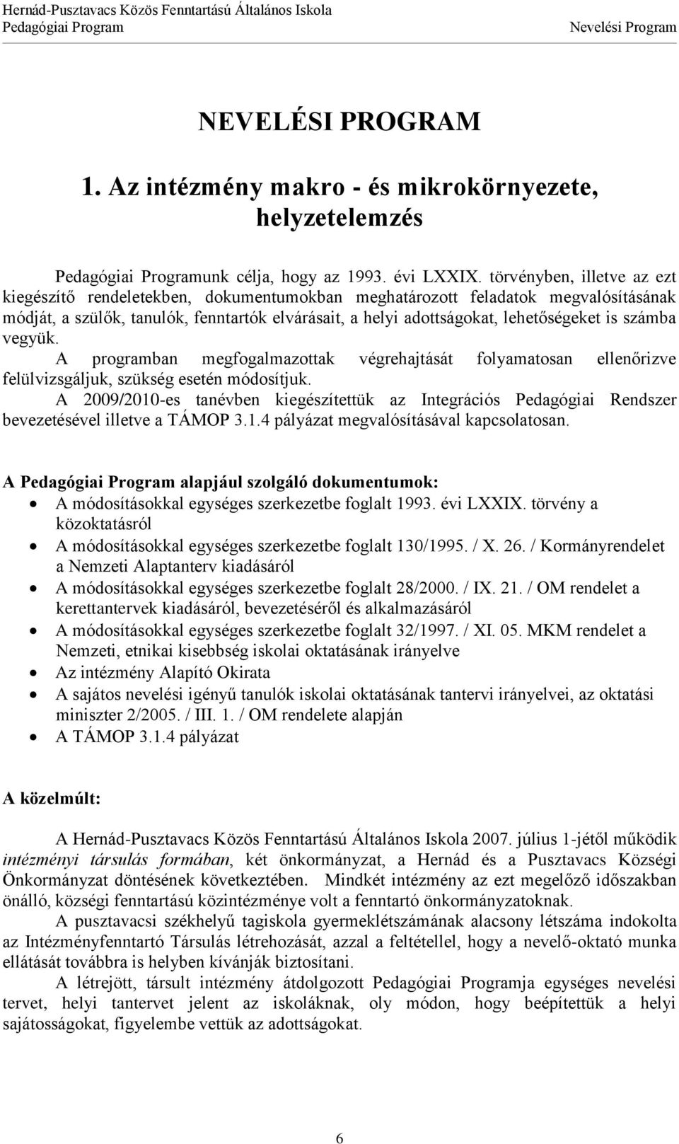 számba vegyük. A programban megfogalmazottak végrehajtását folyamatosan ellenőrizve felülvizsgáljuk, szükség esetén módosítjuk.