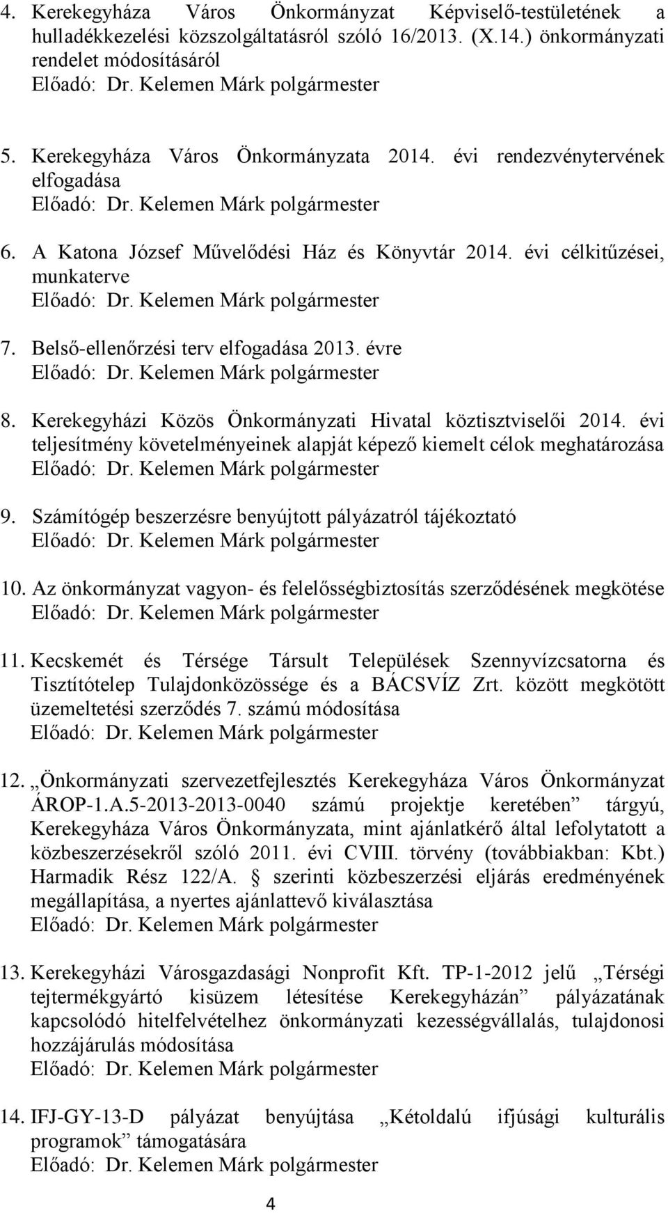 Kerekegyházi Közös Önkormányzati Hivatal köztisztviselői 2014. évi teljesítmény követelményeinek alapját képező kiemelt célok meghatározása 9.