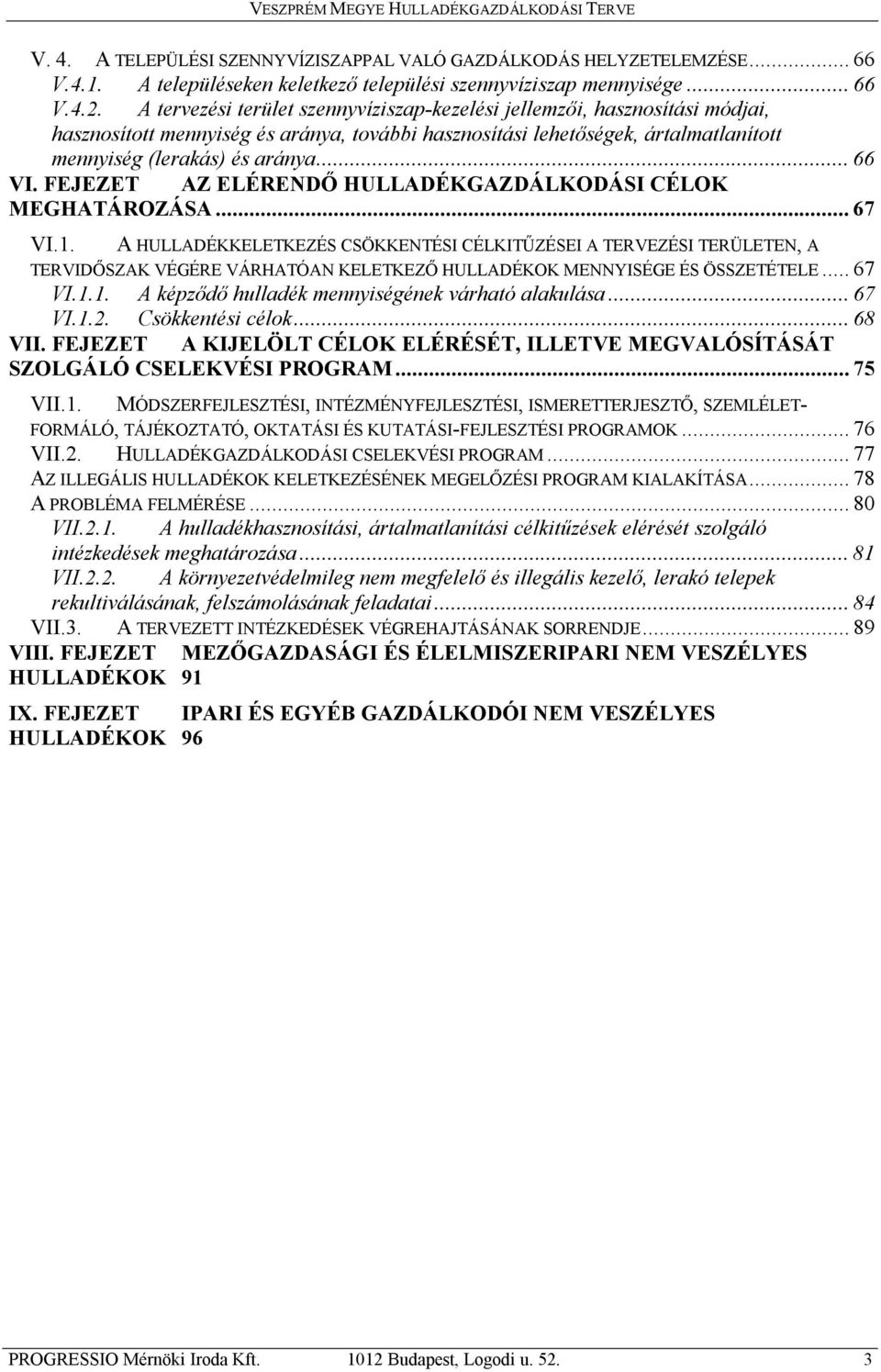 FEJEZET AZ ELÉRENDŐ HULLADÉKGAZDÁLKODÁSI CÉLOK MEGHATÁROZÁSA... 67 VI.1.