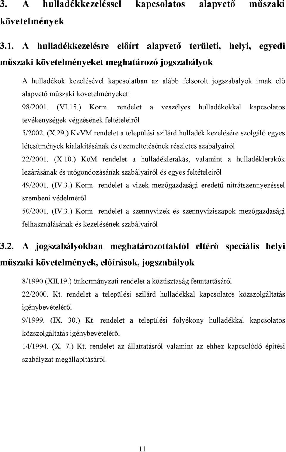 mőszaki követelményeket: 98/2001. (VI.15.) Korm. rendelet a veszélyes hulladékokkal kapcsolatos tevékenységek végzésének feltételeirıl 5/2002. (X.29.