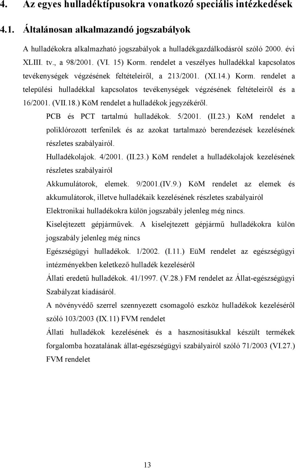 (VII.18.) KöM rendelet a hulladékok jegyzékérıl. PCB és PCT tartalmú hulladékok. 5/2001. (II.23.