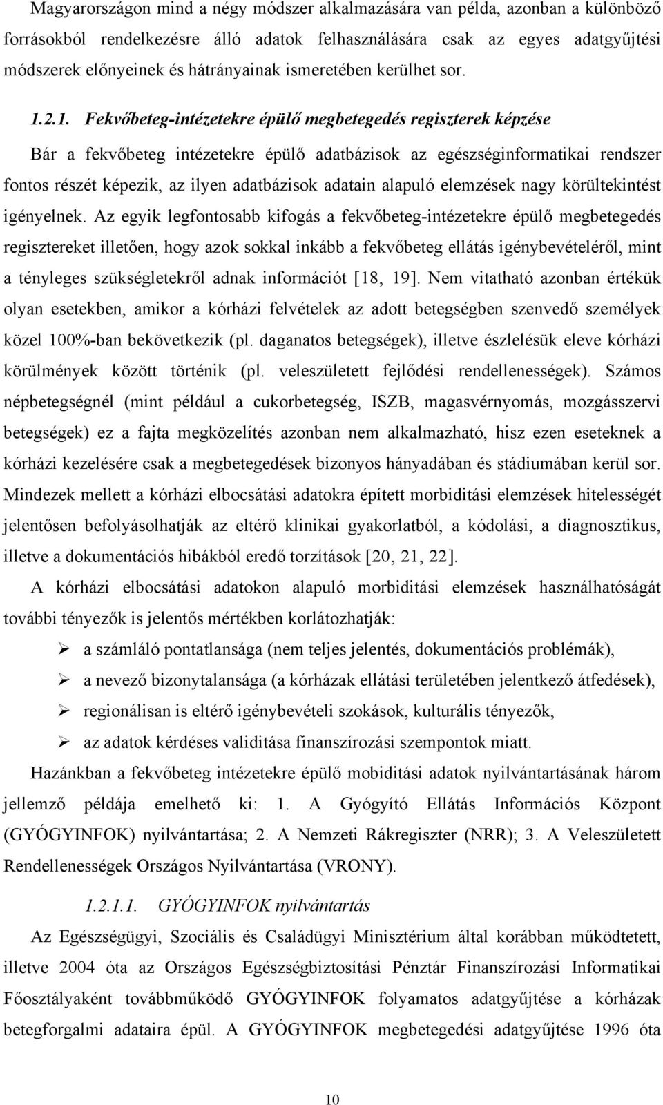 2.1. Fekv beteg-intézetekre épül megbetegedés regiszterek képzése Bár a fekv beteg intézetekre épül adatbázisok az egészséginformatikai rendszer fontos részét képezik, az ilyen adatbázisok adatain