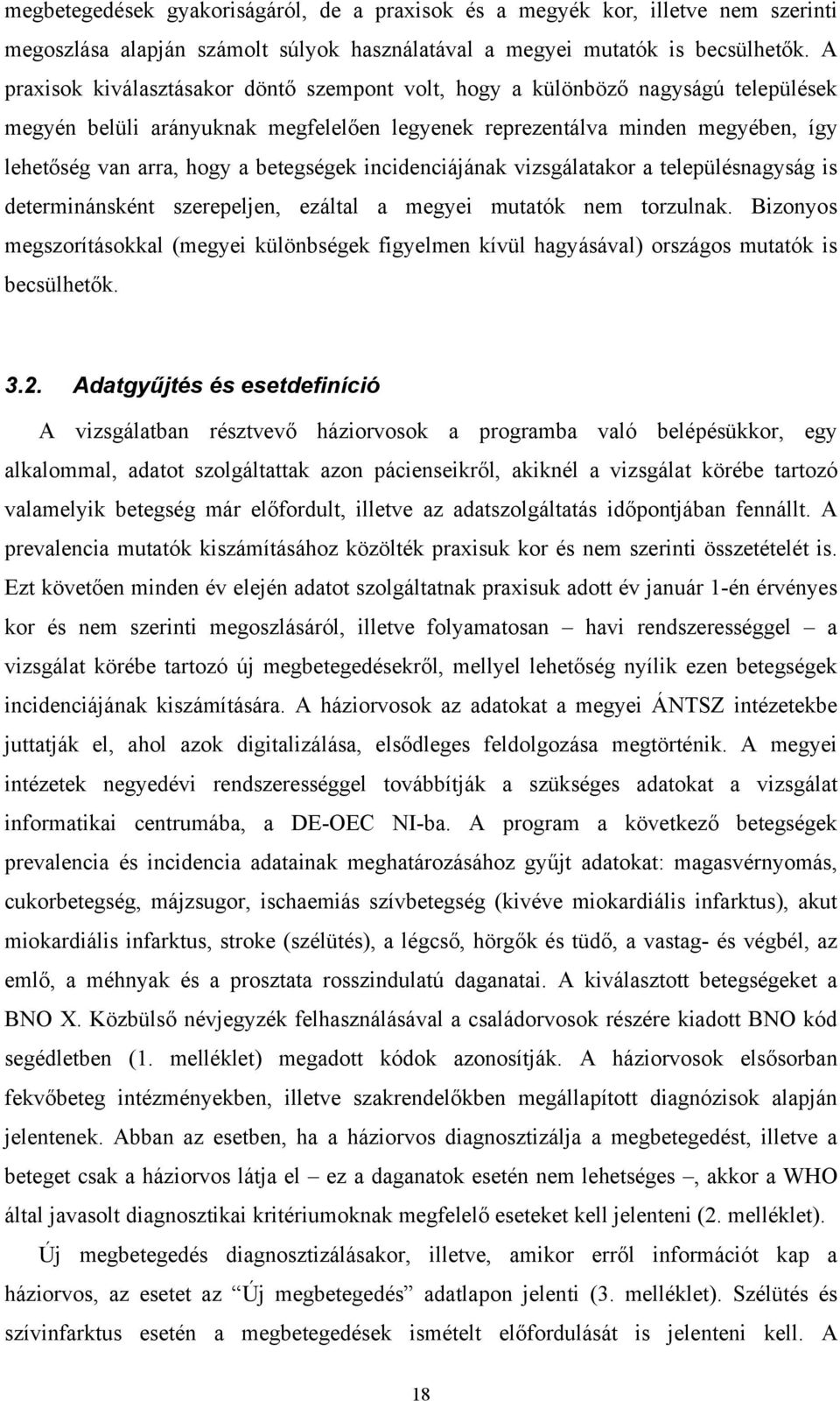 betegségek incidenciájának vizsgálatakor a településnagyság is determinánsként szerepeljen, ezáltal a megyei mutatók nem torzulnak.