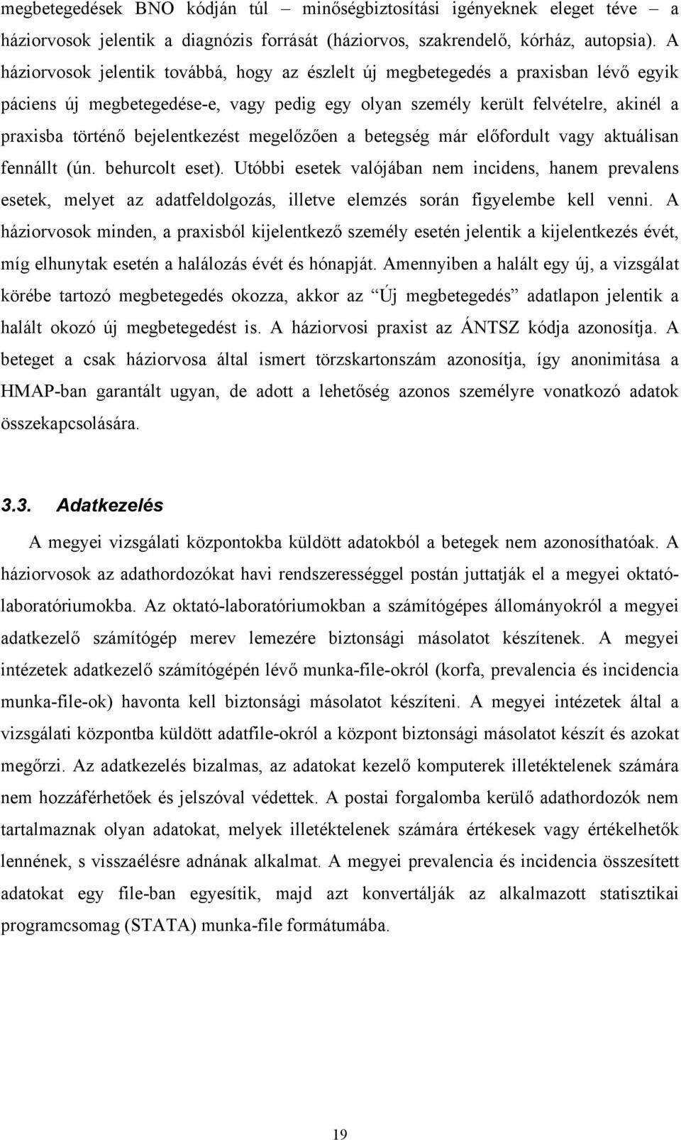 bejelentkezést megel z en a betegség már el fordult vagy aktuálisan fennállt (ún. behurcolt eset).