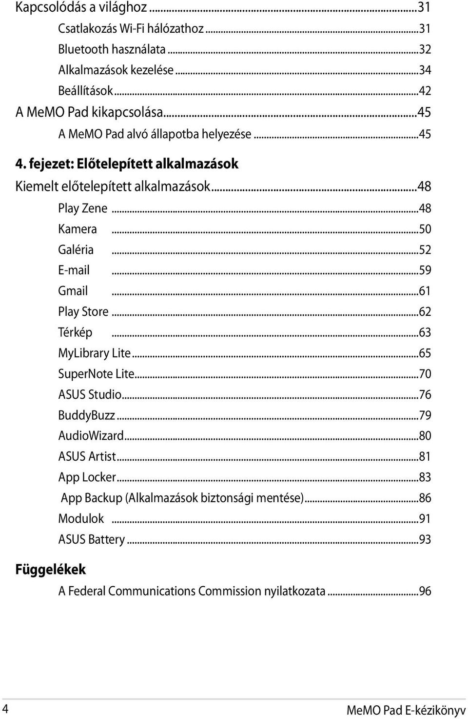 ..52 E-mail...59 Gmail...61 Play Store...62 Térkép...63 MyLibrary Lite...65 SuperNote Lite...70 ASUS Studio...76 BuddyBuzz...79 AudioWizard...80 ASUS Artist.