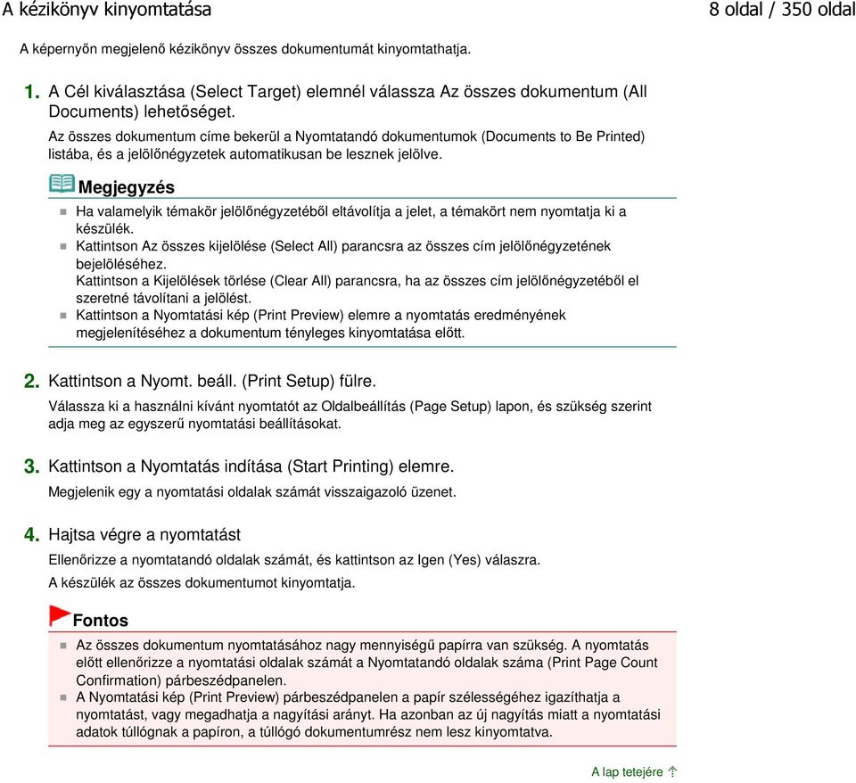 Az összes dokumentum címe bekerül a Nyomtatandó dokumentumok (Documents to Be Printed) listába, és a jelölőnégyzetek automatikusan be lesznek jelölve.