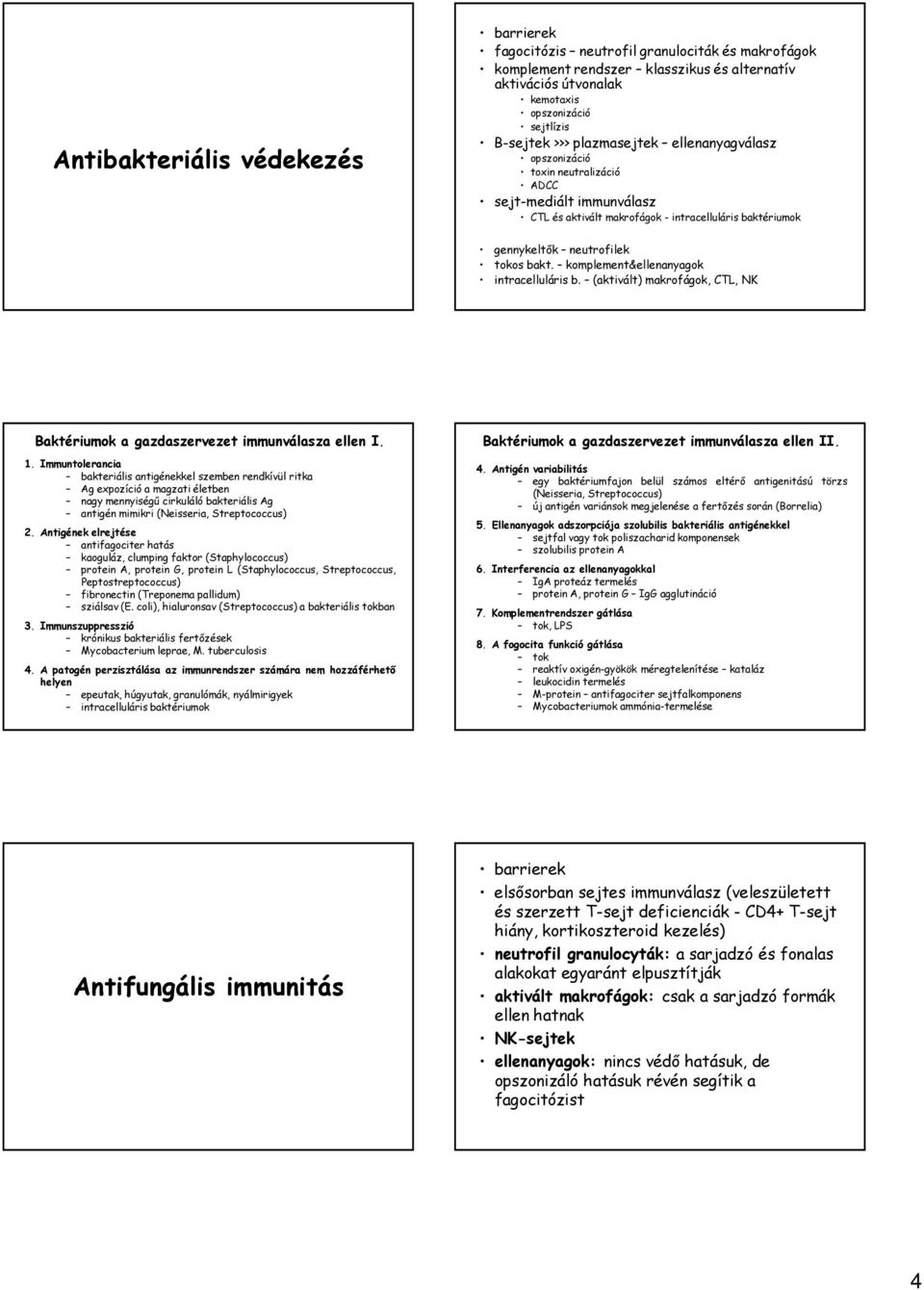 komplement&ellenanyagok intracelluláris b. (aktivált) makrofágok, CTL, NK Baktériumok a gazdaszervezet immunválasza ellen I. 1.
