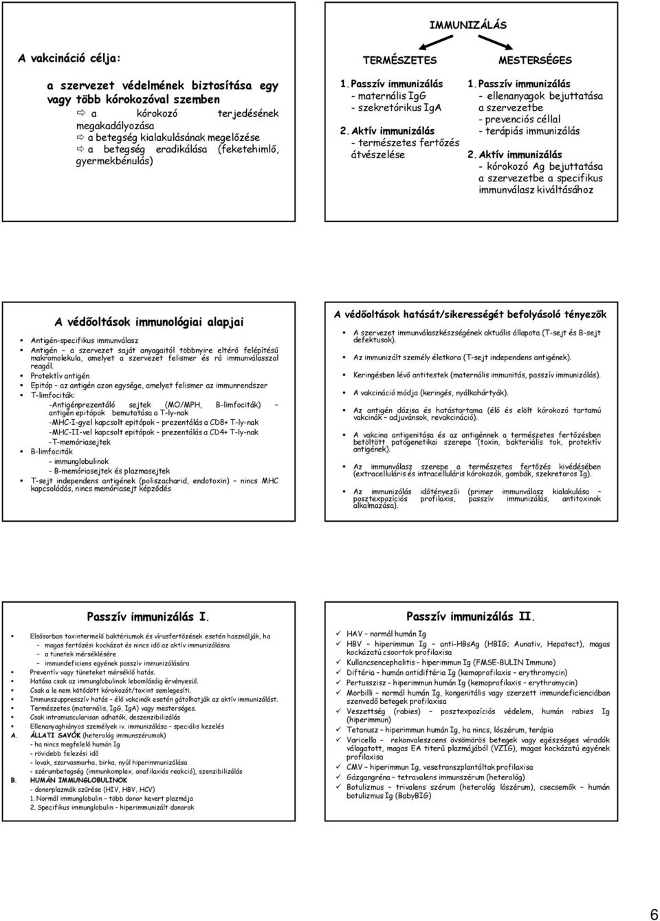 Passzív immunizálás - ellenanyagok bejuttatása a szervezetbe - prevenciós céllal - terápiás immunizálás 2.